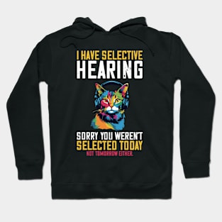 I Have Selective Hearing Sorry You Weren't Selected Hoodie